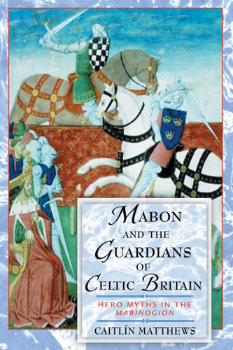 Mabon and the Guardians of Celtic Britain: Hero Myths in the Mabinogion book cover by Caitlín Matthews