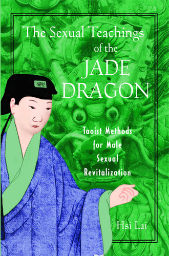 The Sexual Teachings of the Jade Dragon: Taoist Methods for Male Sexual Revitalization book cover by Hsi Lai