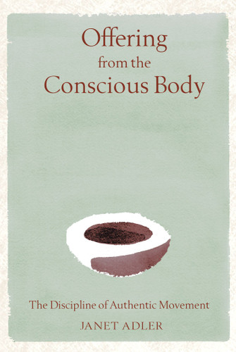 Offering from the Conscious Body: The Discipline of Authentic Movement book cover by Janet Adler