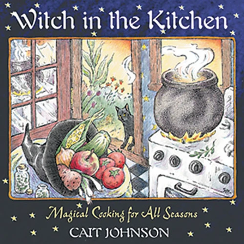 Witch in the Kitchen: Magical Cooking for All Seasons book cover by Cait Johnson