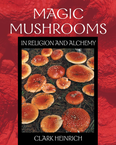 Magic Mushrooms in Religion and Alchemy book cover by Clark Heinrich