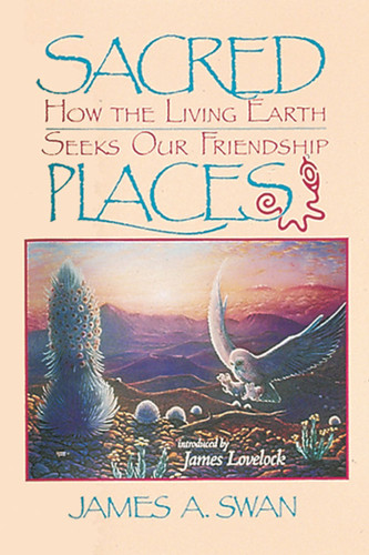 Sacred Places: How the Living Earth Seeks Our Friendship book cover by James Swan