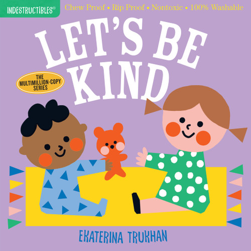 Indestructibles (The Original): Let's Be Kind (A First Book of Manners): Chew Proof · Rip Proof · Nontoxic · 100% Washable (Book for Babies, Newborn Books, Safe to Chew) (Indestructibles) book cover by 