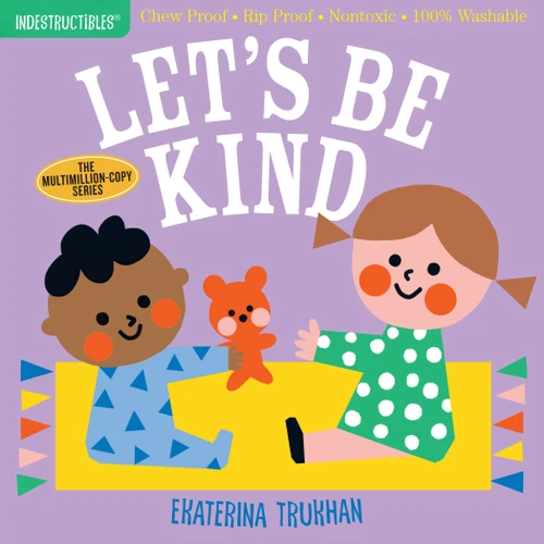 Indestructibles (The Original): Let's Be Kind (A First Book of Manners): Chew Proof · Rip Proof · Nontoxic · 100% Washable (Book for Babies, Newborn Books, Safe to Chew) (Indestructibles) book cover by 