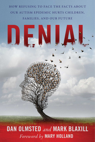 Denial: How Refusing to Face the Facts about Our Autism Epidemic Hurts Children, Families, and Our Future book cover by Mark Blaxill, Dan Olmsted