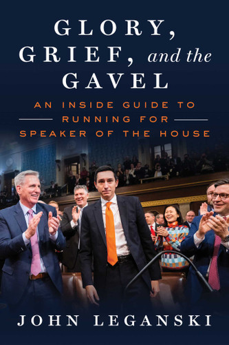 Glory, Grief, and the Gavel: An Inside Guide to Running for Speaker of the House book cover by John Leganski
