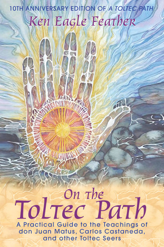 On the Toltec Path: A Practical Guide to the Teachings of don Juan Matus, Carlos Castaneda, and Other Toltec Seers book cover by Ken Eagle Feather