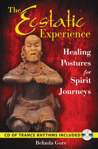 The Ecstatic Experience: Healing Postures for Spirit Journeys book cover by Belinda Gore