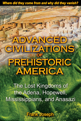 Advanced Civilizations of Prehistoric America: The Lost Kingdoms of the Adena, Hopewell, Mississippians, and Anasazi book cover by Frank Joseph
