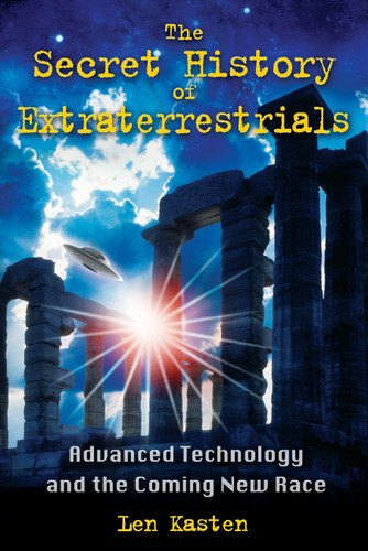 The Secret History of Extraterrestrials: Advanced Technology and the Coming New Race book cover by Len Kasten