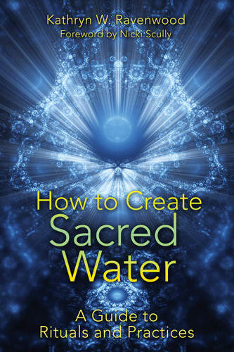 How to Create Sacred Water: A Guide to Rituals and Practices book cover by Kathryn W. Ravenwood