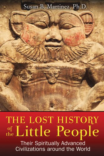 The Lost History of the Little People: Their Spiritually Advanced Civilizations around the World book cover by Susan B. Martinez