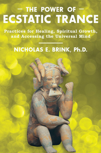 The Power of Ecstatic Trance: Practices for Healing, Spiritual Growth, and Accessing the Universal Mind book cover by Nicholas E. Brink