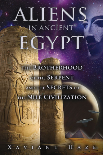 Aliens in Ancient Egypt: The Brotherhood of the Serpent and the Secrets of the Nile Civilization book cover by Xaviant Haze