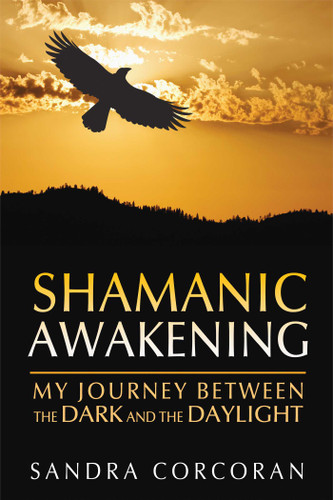 Shamanic Awakening: My Journey between the Dark and the Daylight book cover by Sandra Corcoran