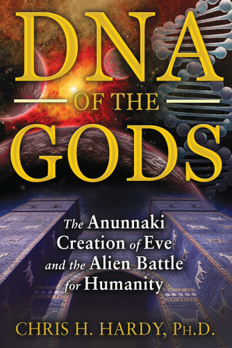 DNA of the Gods: The Anunnaki Creation of Eve and the Alien Battle for Humanity book cover by Chris H. Hardy