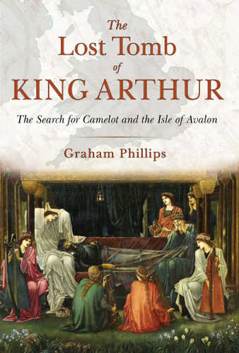 The Lost Tomb of King Arthur: The Search for Camelot and the Isle of Avalon book cover by Graham Phillips