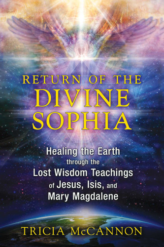 Return of the Divine Sophia: Healing the Earth through the Lost Wisdom Teachings of Jesus, Isis, and Mary Magdalene book cover by Tricia McCannon