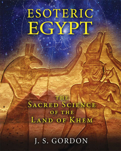 Esoteric Egypt: The Sacred Science of the Land of Khem book cover by J. S. Gordon