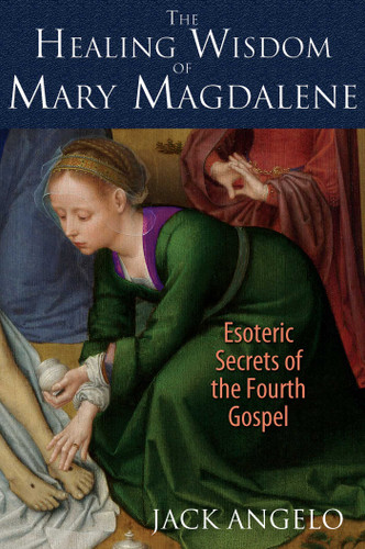 The Healing Wisdom of Mary Magdalene: Esoteric Secrets of the Fourth Gospel book cover by Jack Angelo
