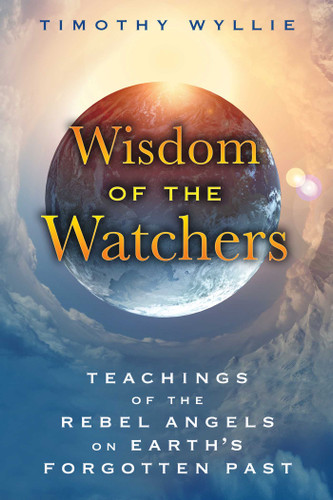 Wisdom of the Watchers: Teachings of the Rebel Angels on Earth's Forgotten Past book cover by Timothy Wyllie