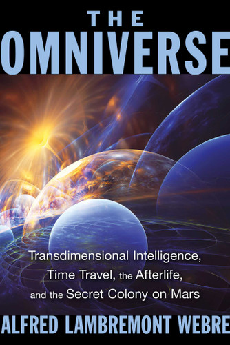 The Omniverse: Transdimensional Intelligence, Time Travel, the Afterlife, and the Secret Colony on Mars book cover by Alfred Lambremont Webre