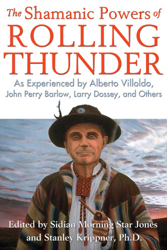 The Shamanic Powers of Rolling Thunder: As Experienced by Alberto Villoldo, John Perry Barlow, Larry Dossey, and Others book cover by 