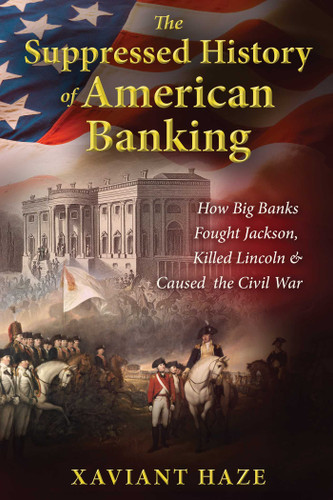 The Suppressed History of American Banking: How Big Banks Fought Jackson, Killed Lincoln, and Caused the Civil War book cover by Xaviant Haze