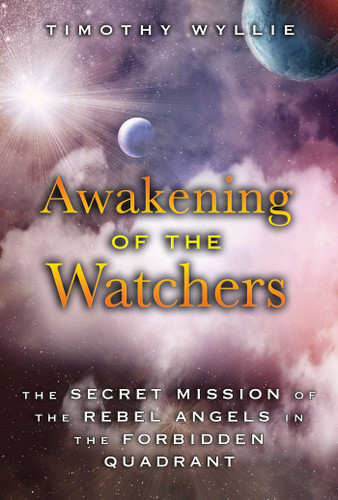 Awakening of the Watchers: The Secret Mission of the Rebel Angels in the Forbidden Quadrant book cover by Timothy Wyllie