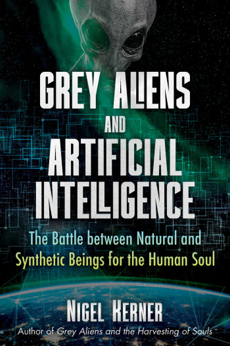 Grey Aliens and Artificial Intelligence: The Battle between Natural and Synthetic Beings for the Human Soul book cover by Nigel Kerner