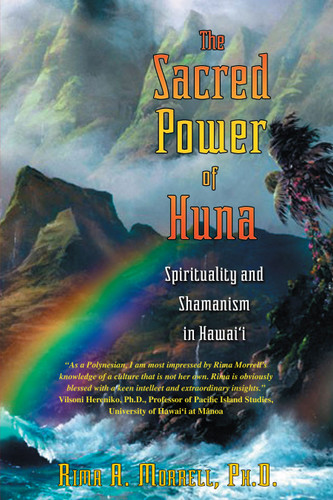 The Sacred Power of Huna: Spirituality and Shamanism in Hawai'i book cover by Rima A. Morrell