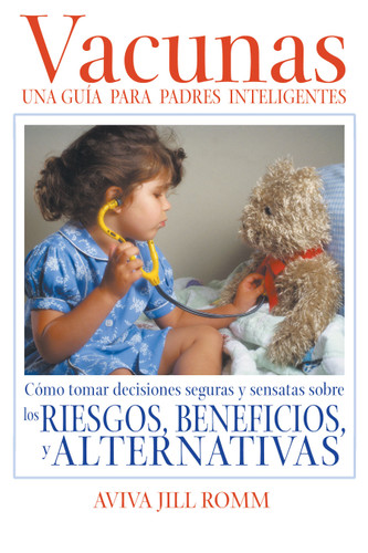 Vacunas: Una Guí­a para Padres Inteligentes: Cómo tomar decisiones seguras y sensatas sobre los riesgos, beneficios, y alternativas book cover by Aviva Jill Romm