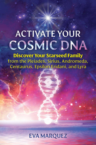 Activate Your Cosmic DNA: Discover Your Starseed Family from the Pleiades, Sirius, Andromeda, Centaurus, Epsilon Eridani, and Lyra book cover by Eva Marquez