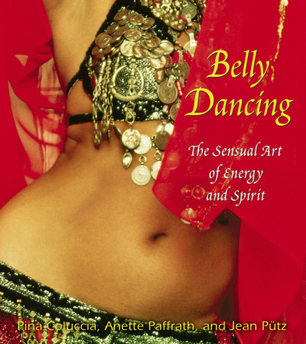 Belly Dancing: The Sensual Art of Energy and Spirit book cover by Pina Coluccia, Anette Paffrath, Jean Pütz