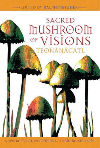 Sacred Mushroom of Visions: Teonanácatl: A Sourcebook on the Psilocybin Mushroom book cover by 