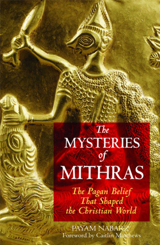 The Mysteries of Mithras: The Pagan Belief That Shaped the Christian World book cover by Payam Nabarz