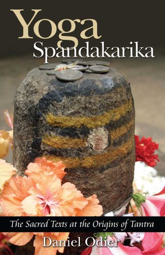 Yoga Spandakarika: The Sacred Texts at the Origins of Tantra book cover by Daniel Odier
