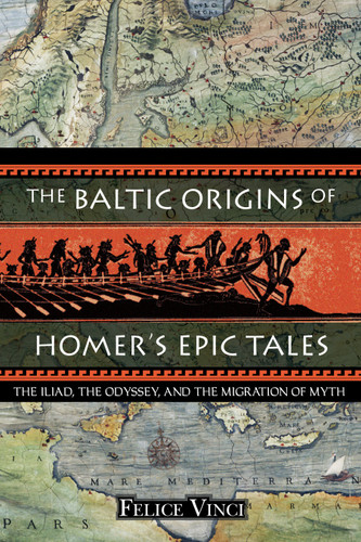 The Baltic Origins of Homer's Epic Tales: The Iliad, the Odyssey, and the Migration of Myth book cover by Felice Vinci