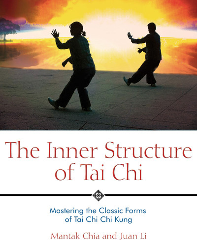 The Inner Structure of Tai Chi: Mastering the Classic Forms of Tai Chi Chi Kung book cover by Mantak Chia, Juan Li