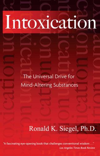 Intoxication: The Universal Drive for Mind-Altering Substances book cover by Ronald K. Siegel