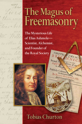 The Magus of Freemasonry: The Mysterious Life of Elias Ashmole--Scientist, Alchemist, and Founder of the Royal Society book cover by Tobias Churton