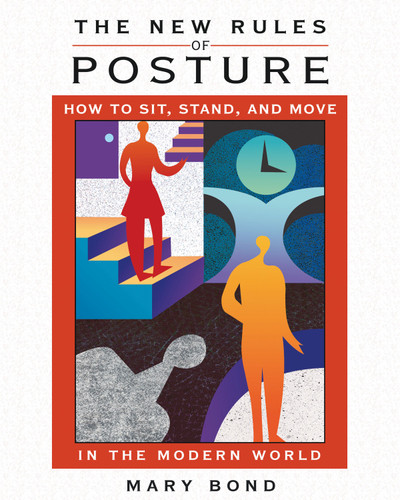 The New Rules of Posture: How to Sit, Stand, and Move in the Modern World book cover by Mary Bond
