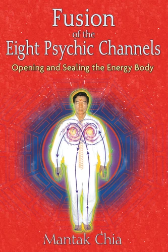 Fusion of the Eight Psychic Channels: Opening and Sealing the Energy Body book cover by Mantak Chia