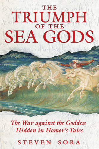 The Triumph of the Sea Gods: The War against the Goddess Hidden in Homer's Tales book cover by Steven Sora