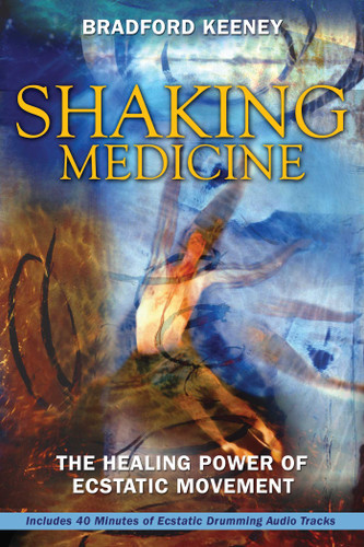Shaking Medicine: The Healing Power of Ecstatic Movement book cover by Bradford Keeney