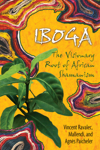 Iboga: The Visionary Root of African Shamanism book cover by Vincent Ravalec, Mallendi, Agnès Paicheler