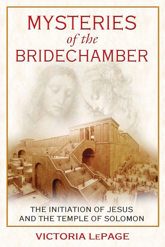 Mysteries of the Bridechamber: The Initiation of Jesus and the Temple of Solomon book cover by Victoria LePage