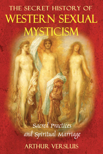The Secret History of Western Sexual Mysticism: Sacred Practices and Spiritual Marriage book cover by Arthur Versluis