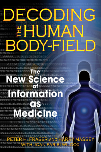 Decoding the Human Body-Field: The New Science of Information as Medicine book cover by Peter H. Fraser, Harry Massey