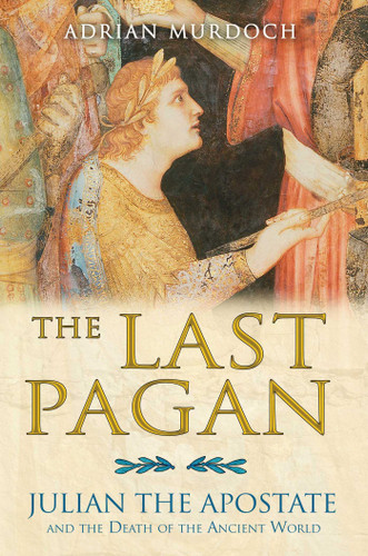 The Last Pagan: Julian the Apostate and the Death of the Ancient World book cover by Adrian Murdoch